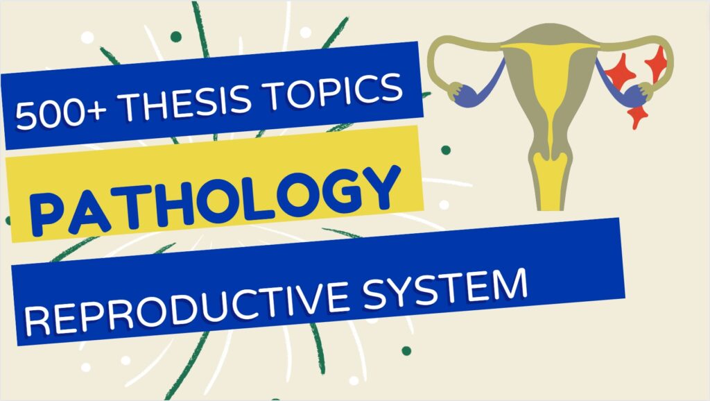 Pathology thesis topics Reproductive System